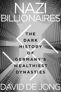 Nazi Billionaires: The Dark History of Germany’s Wealthiest Dynasties